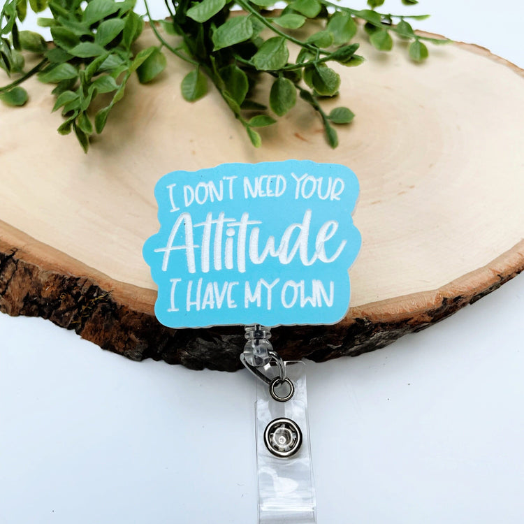 Funny Badge Reel -  Sarcastic Badge Reel - Nurse Badge Reel - RN Badge - I Don't Need Your Attitude Badge Reel