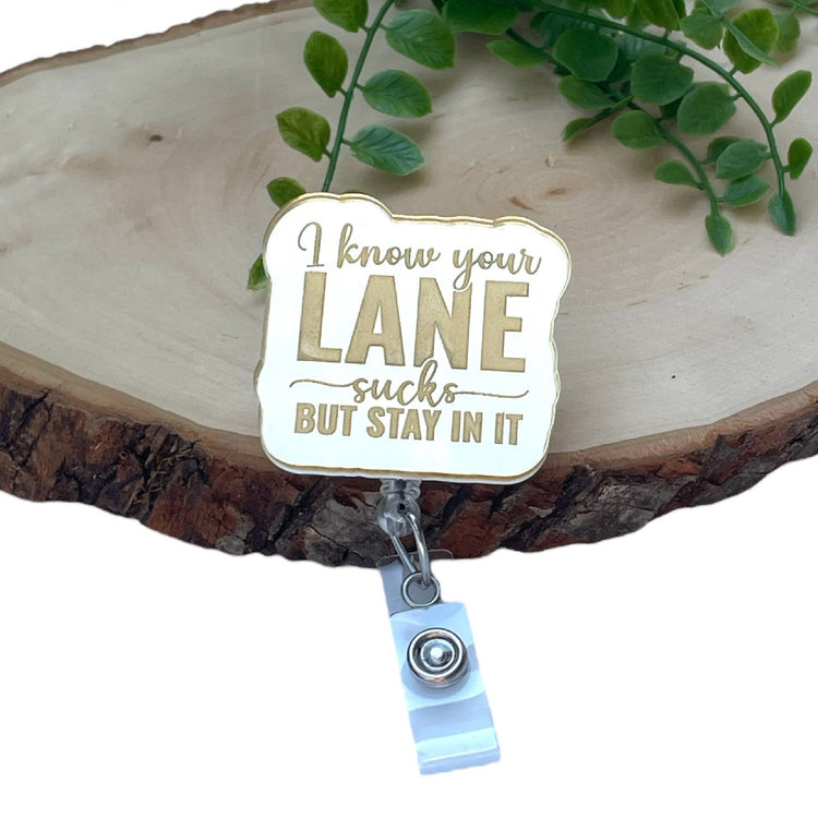 mirrored gold acrylic funny nurse badge reel I know your lane sucks but stay in it